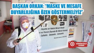 BAŞKAN ORKAN: “MASKE VE MESAFE DUYARLILIĞINA ÖZEN GÖSTERMELİYİZ”