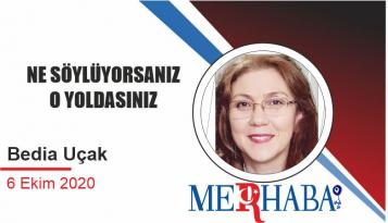 NE SÖYLÜYORSANIZ O YOLDASINIZ