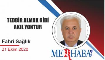 TEDBİR ALMAK GİBİ AKIL YOKTUR