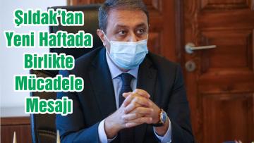 Şıldak’tan Yeni Haftada Birlikte Mücadele Mesajı