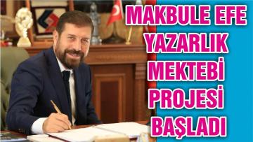 MAKBULE EFE YAZARLIK MEKTEBİ PROJESİ BAŞLADI
