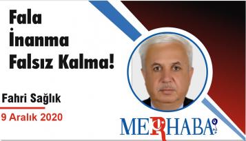 Fala İnanma Falsız Kalma!