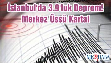 İstanbul’da 3.9’luk Deprem! Merkez Üssü Kartal