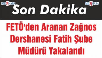 FETÖ’den Aranan Zağnos Dershanesi Fatih Şube Müdürü Yakalandı