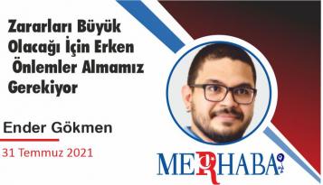 Zararları Büyük Olacağı Için Erken Önlemler Almamız Gerekiyor