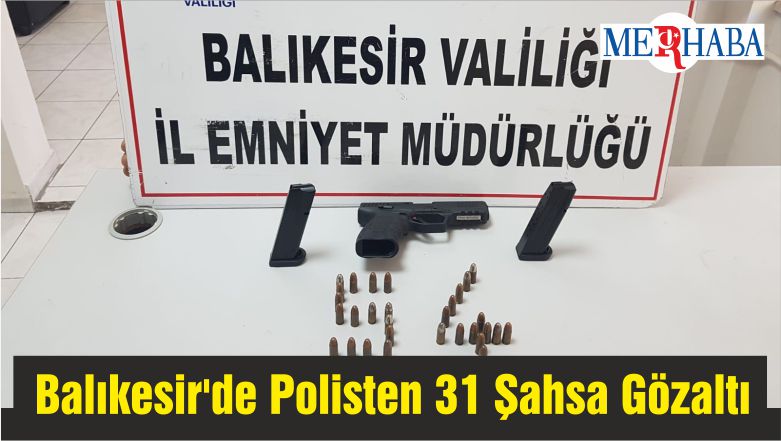 Balıkesir’de Polisten 31 Şahsa Gözaltı