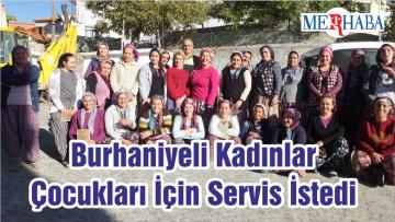 Burhaniyeli Kadınlar Çocukları İçin Servis İstedi