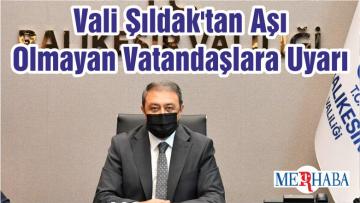 Vali Şıldak’tan Aşı Olmayan Vatandaşlara Uyarı