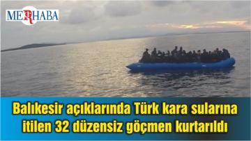 Balıkesir açıklarında Türk kara sularına itilen 32 düzensiz göçmen kurtarıldı