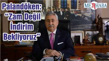 Palandöken: “Zam Değil İndirim Bekliyoruz”