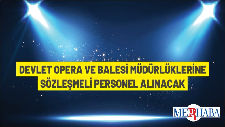 Devlet Opera ve Balesi Genel Müdürlüğü Sözleşmeli Personel Alımı
