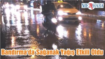 Bandırma’da Sağanak Yağış Etkili Oldu
