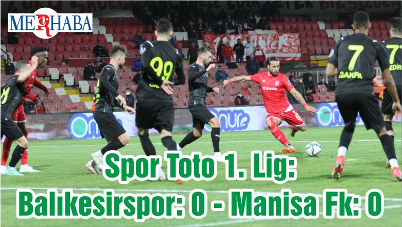 Spor Toto 1. Lig: Balıkesirspor: 0 – Manisa Fk: 0