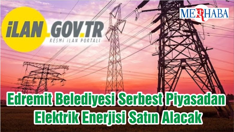 Edremit Belediyesi Serbest Piyasadan Elektrik Enerjisi Satın Alacak
