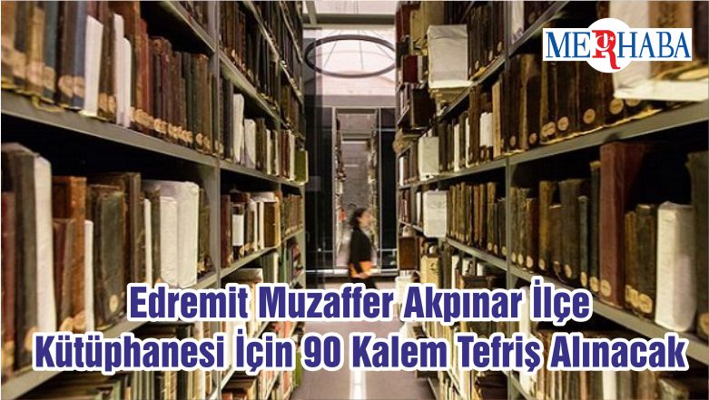 Edremit Muzaffer Akpınar İlçe Kütüphanesi İçin 90 Kalem Tefriş Alınacak