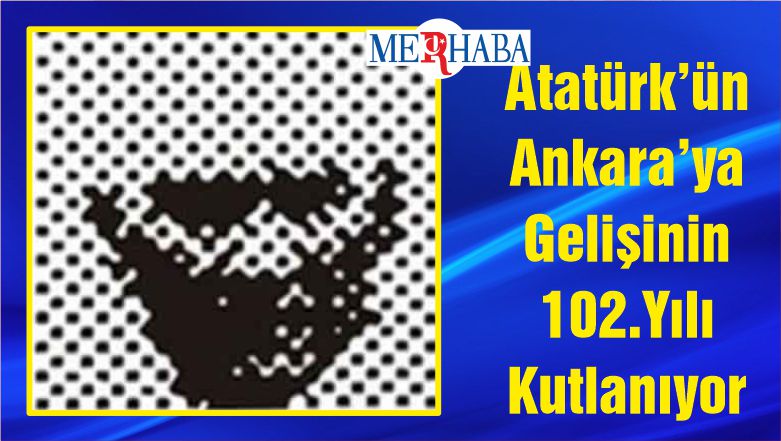 Atatürk’ün Ankara’ya Gelişinin 102.Yılı Kutlanıyor