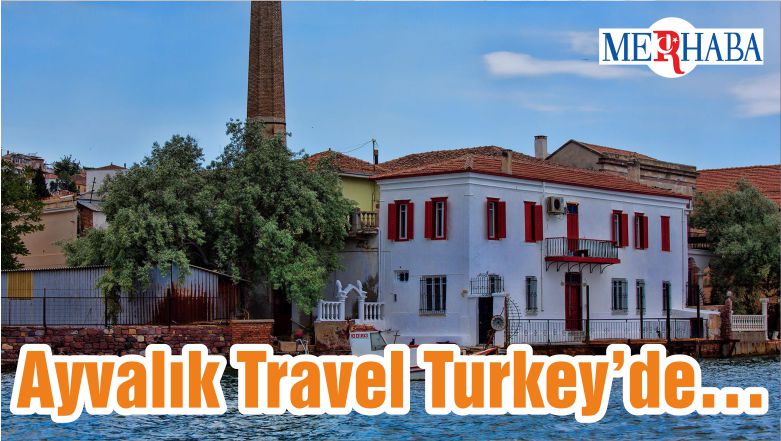 Ayvalık Travel Turkey’de…