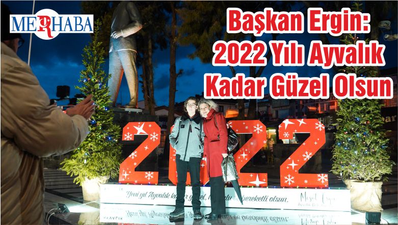 Başkan Ergin: 2022 Yılı Ayvalık Kadar Güzel Olsun
