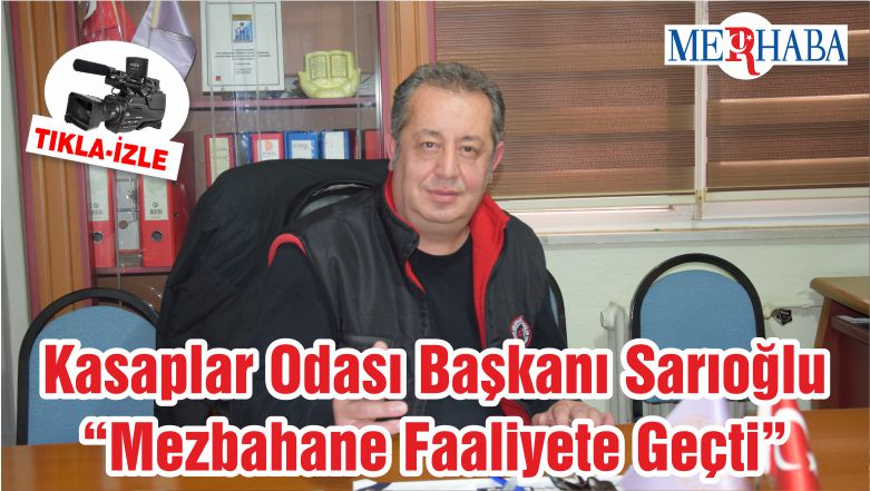 Kasaplar Odası Başkanı Sarıoğlu “Mezbahane Faaliyete Geçti”