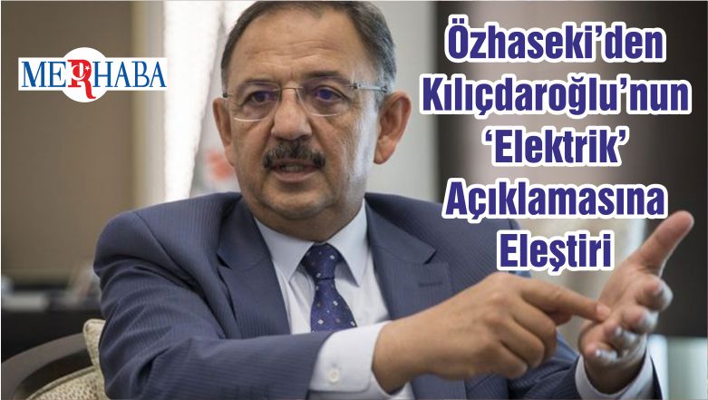 Özhaseki’den Kılıçdaroğlu’nun ‘Elektrik’ Açıklamasına Eleştiri