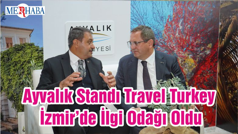 Ayvalık Standı Travel Turkey İzmir’de İlgi Odağı Oldu