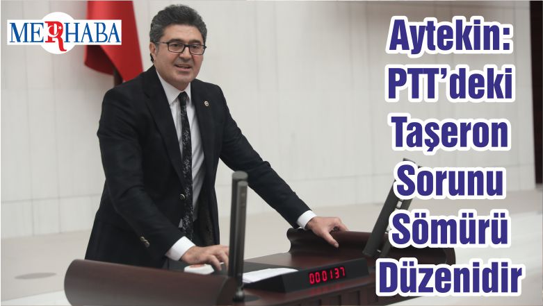 Aytekin: PTT’deki Taşeron Sorunu Sömürü Düzenidir