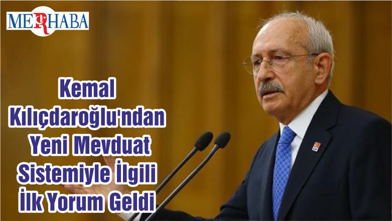 Kemal Kılıçdaroğlu’ndan Yeni Mevduat Sistemiyle İlgili İlk Yorum Geldi