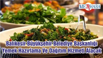 Balıkesir Büyükşehir Belediye Başkanlığı Yemek Hazırlama Ve Dağıtım Hizmeti Alacak