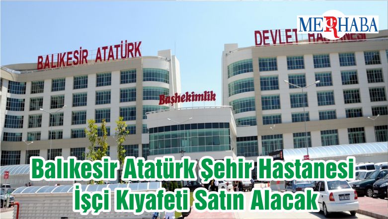 Balıkesir Atatürk Şehir Hastanesi İşçi Kıyafeti Satın Alacak