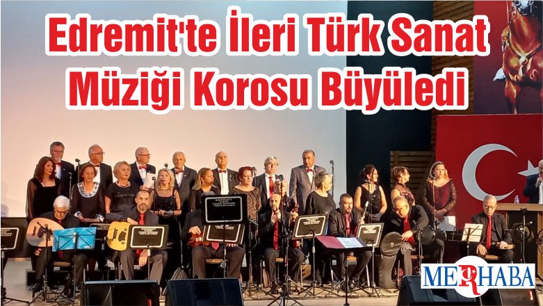 Edremit’te İleri Türk Sanat Müziği Korosu Büyüledi