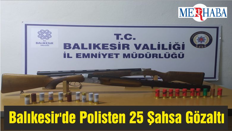 Balıkesir’de Polisten 25 Şahsa Gözaltı
