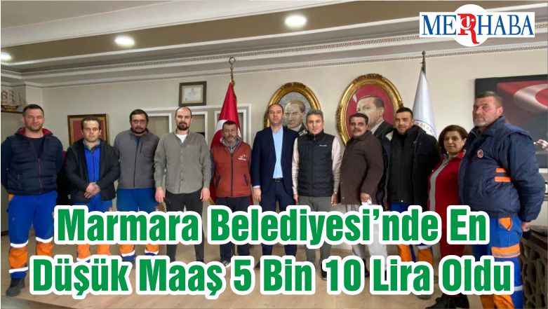 Marmara Belediyesi’nde En Düşük Maaş 5 Bin 10 Lira Oldu
