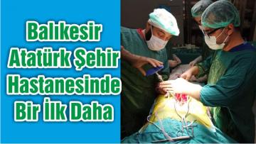 Balıkesir Atatürk Şehir Hastanesinde Bir İlk Daha                                                                                        