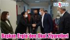 Başkan Ergin’den Okul Ziyaretleri