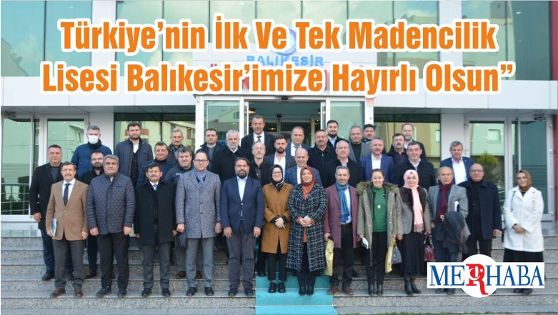Türkiye’nin İlk Ve Tek Madencilik Lisesi Balıkesir’imize Hayırlı Olsun”