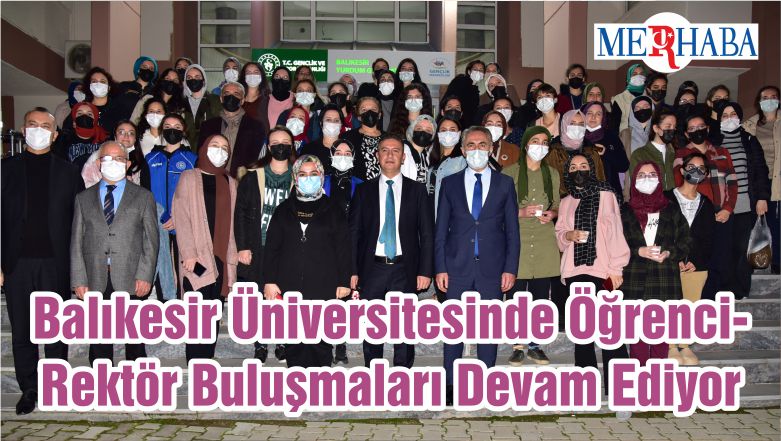 Balıkesir Üniversitesinde Öğrenci-Rektör Buluşmaları Devam Ediyor