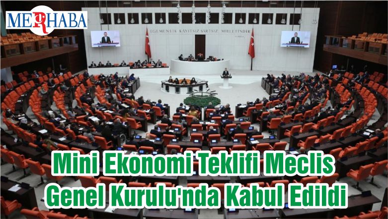 Mini Ekonomi Teklifi Meclis Genel Kurulu’nda Kabul Edildi