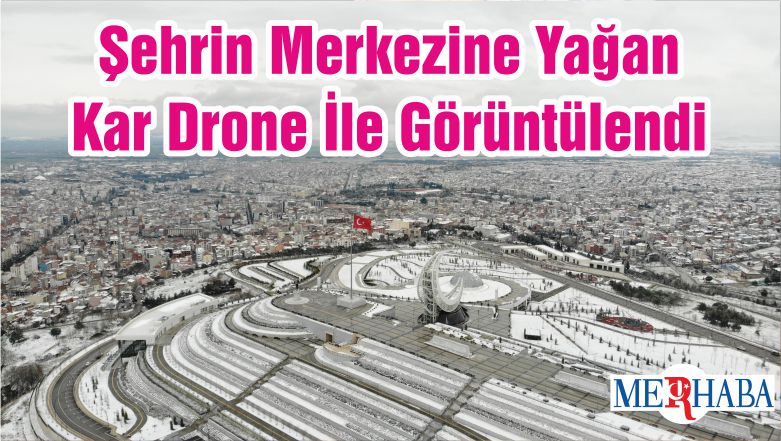 Şehrin Merkezine Yağan Kar Drone İle Görüntülendi