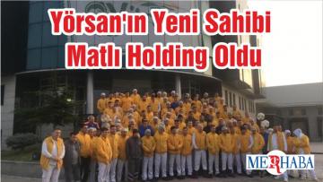 Yörsan’ın Yeni Sahibi Matlı Holding Oldu