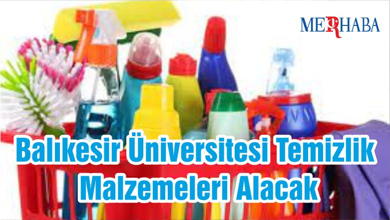 Balıkesir Üniversitesi Temizlik Malzemeleri Alacak