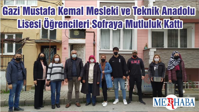 Gazi Mustafa Kemal Mesleki ve Teknik Anadolu Lisesi Öğrencileri Sofraya Mutluluk Kattı