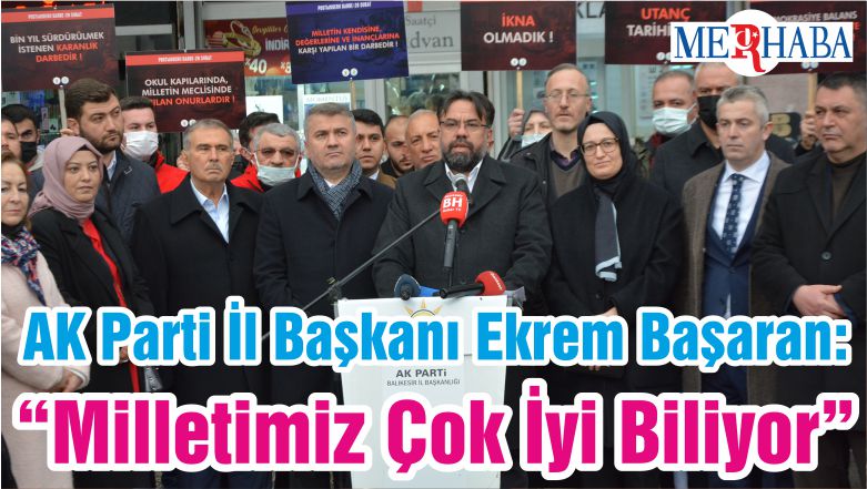 AK Parti İl Başkanı Ekrem Başaran: “Milletimiz Çok İyi Biliyor”