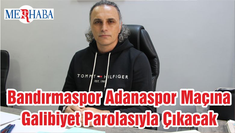 Bandırmaspor Adanaspor Maçına Galibiyet Parolasıyla Çıkacak