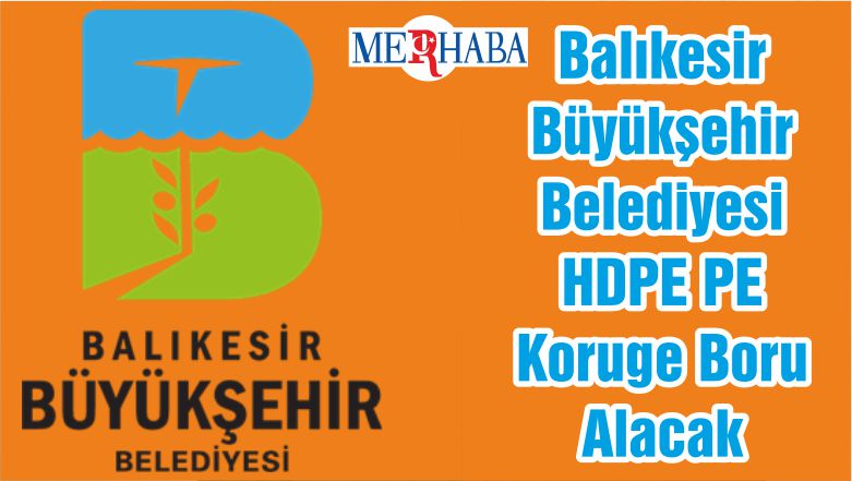 Balıkesir Büyükşehir Belediyesi HDPE PE Koruge Boru Alacak