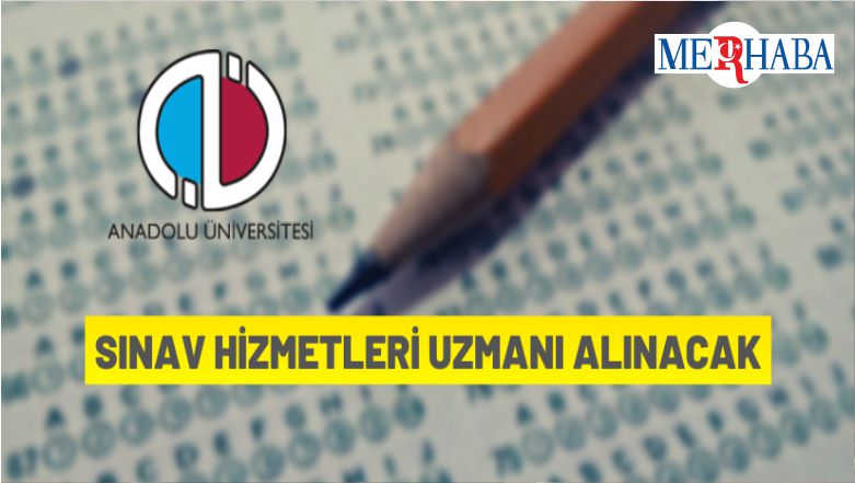 Anadolu Üniversitesi Sınav Hizmetleri Uzmanı Alacak