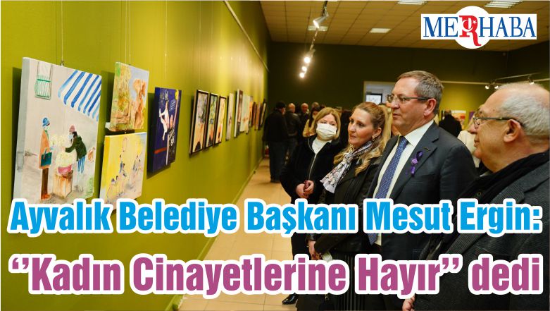 Ayvalık Belediye Başkanı Mesut Ergin: ‘’Kadın Cinayetlerine Hayır’’ dedi