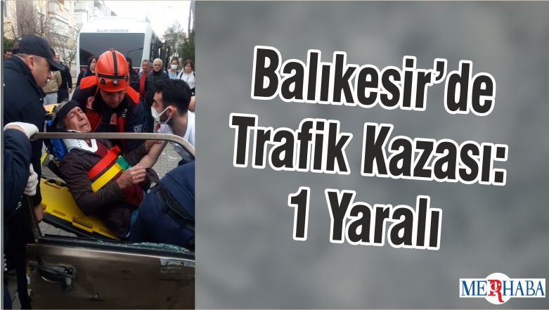 Balıkesir’de Trafik Kazası: 1 Yaralı