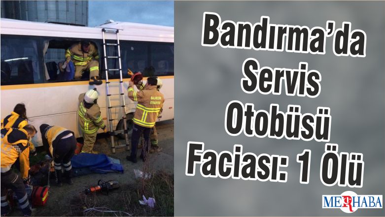 Bandırma’da Servis Otobüsü Faciası: 1 Ölü