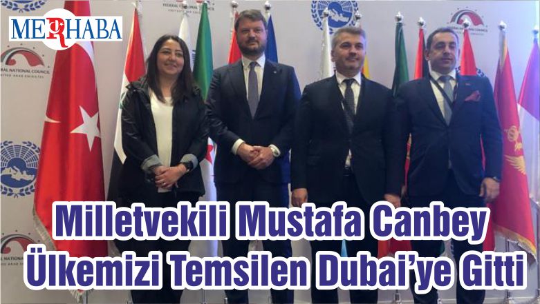 Milletvekili Mustafa Canbey Ülkemizi Temsilen Dubai’ye Gitti