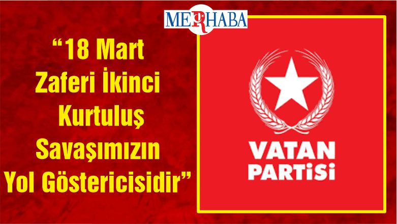 Vatan Partisi Balıkesir İl Başkanı Emre Albayrak “18 Mart Zaferi İkinci Kurtuluş Savaşımızın Yol Göstericisidir”